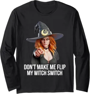 Don't Make Me Flip My Witch Switch Funny Halloween Long Sleeve T-Shirt